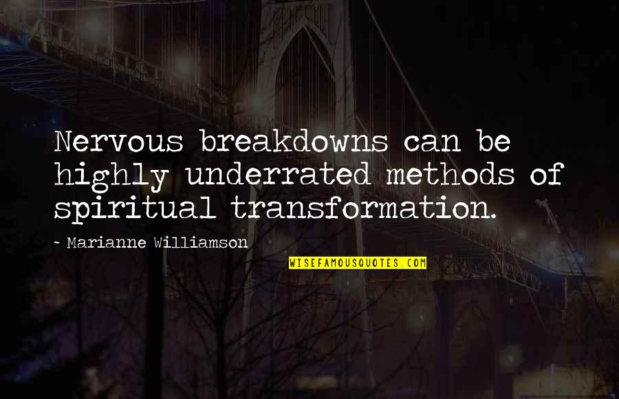 Mental Breakdowns Quotes By Marianne Williamson: Nervous breakdowns can be highly underrated methods of