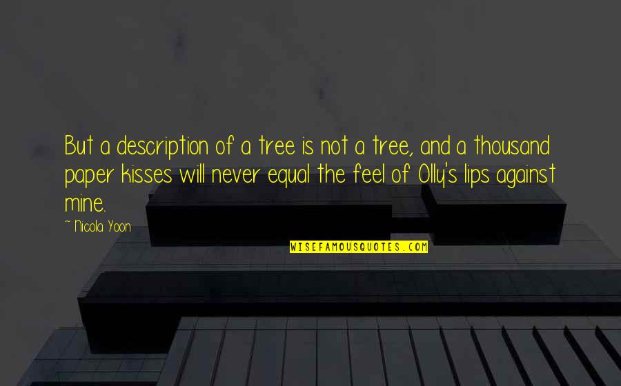 Mental Breakdowns Quotes By Nicola Yoon: But a description of a tree is not Mental Breakdowns Quotes By Nicola Yoon: But a description of a tree is not