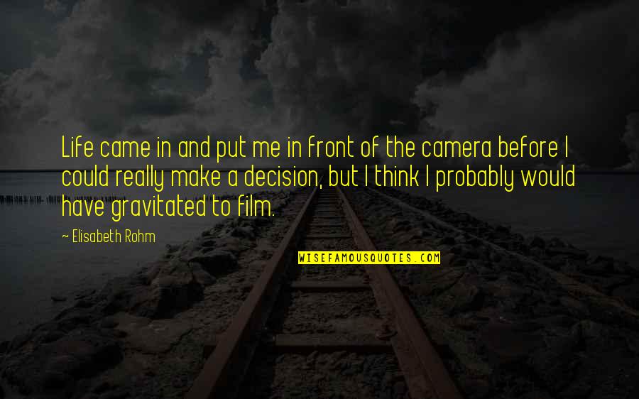 Mental Capacity Related Quotes By Elisabeth Rohm: Life came in and put me in front