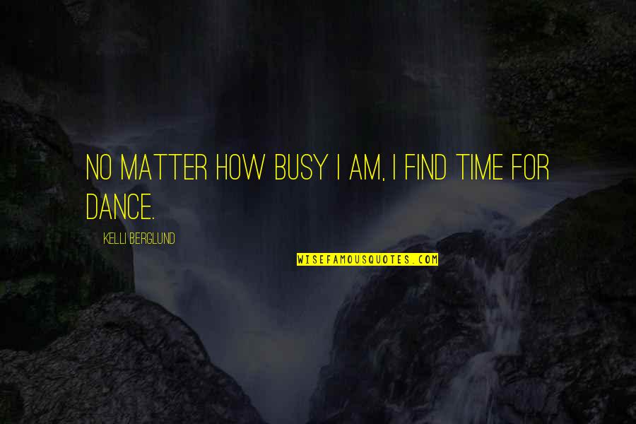 Mental Capacity Related Quotes By Kelli Berglund: No matter how busy I am, I find