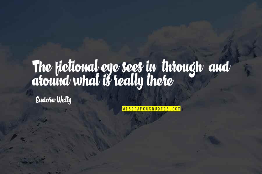 Mental Chains Quotes By Eudora Welty: The fictional eye sees in, through, and around