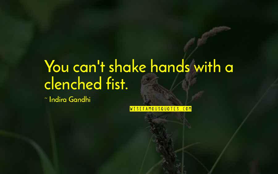 Mental Challenges Quotes By Indira Gandhi: You can't shake hands with a clenched fist. Mental Challenges Quotes By Indira Gandhi: You can't shake hands with a clenched fist.