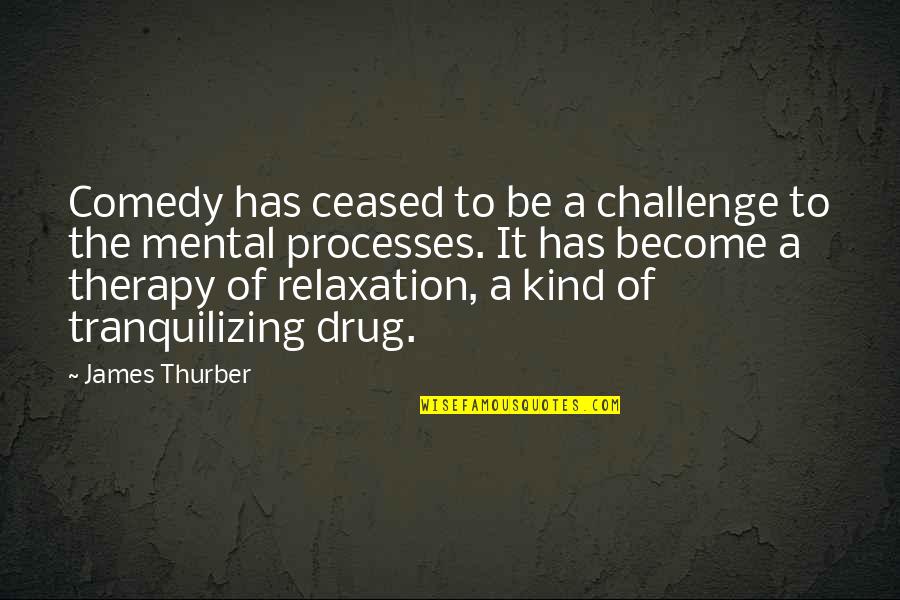 Mental Challenges Quotes By James Thurber: Comedy has ceased to be a challenge to Mental Challenges Quotes By James Thurber: Comedy has ceased to be a challenge to