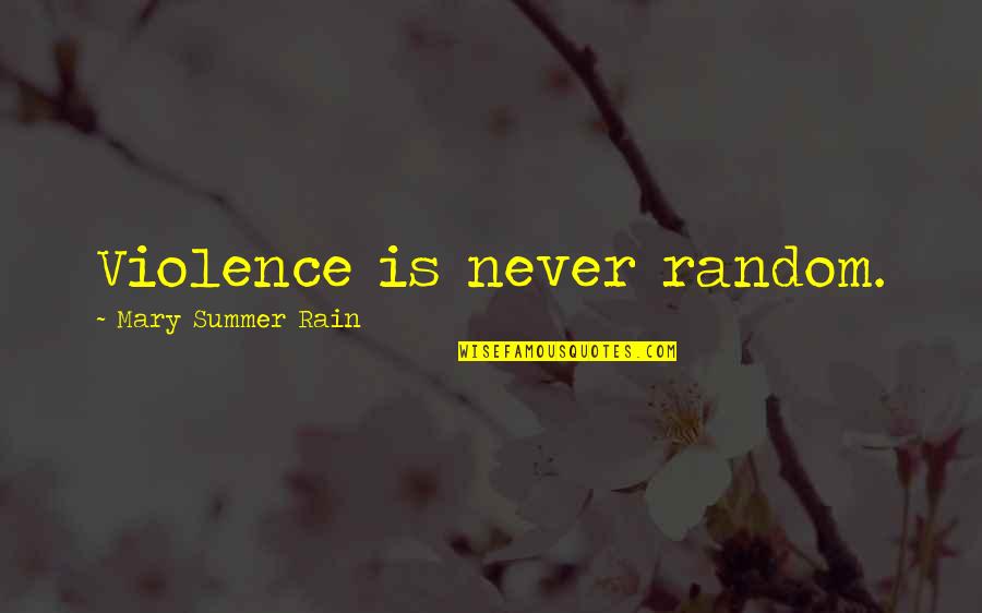Mental Challenges Quotes By Mary Summer Rain: Violence is never random. Mental Challenges Quotes By Mary Summer Rain: Violence is never random.