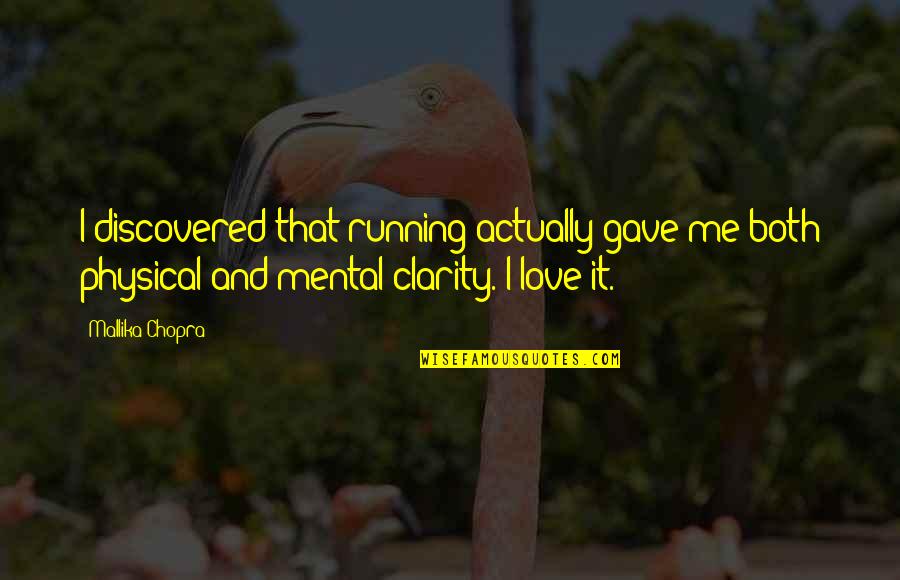 Mental Clarity Quotes By Mallika Chopra: I discovered that running actually gave me both