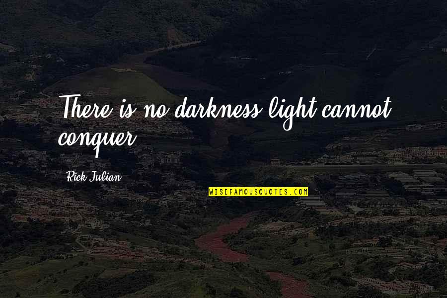 Mental Clarity Quotes By Rick Julian: There is no darkness light cannot conquer