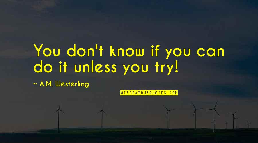 Mental Clocks Quotes By A.M. Westerling: You don't know if you can do it Mental Clocks Quotes By A.M. Westerling: You don't know if you can do it