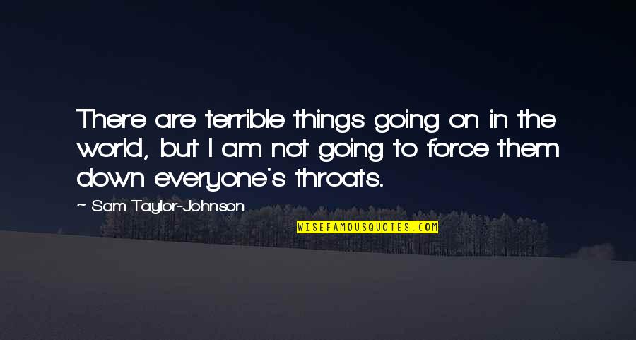 Mental Clocks Quotes By Sam Taylor-Johnson: There are terrible things going on in the Mental Clocks Quotes By Sam Taylor-Johnson: There are terrible things going on in the