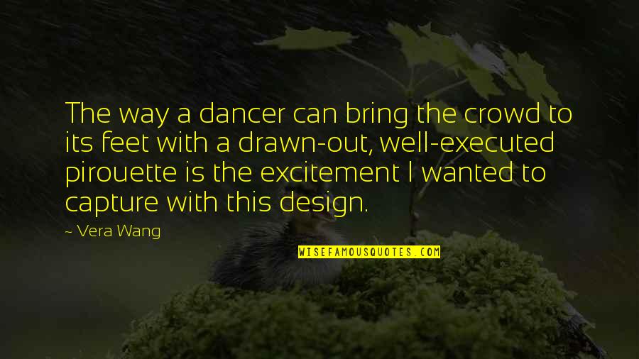 Mental Clocks Quotes By Vera Wang: The way a dancer can bring the crowd Mental Clocks Quotes By Vera Wang: The way a dancer can bring the crowd