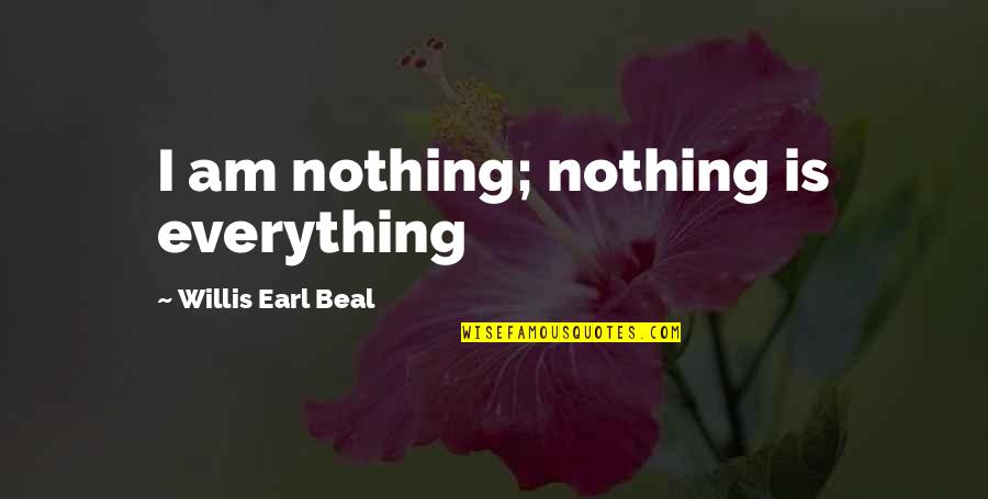 Mental Clocks Quotes By Willis Earl Beal: I am nothing; nothing is everything Mental Clocks Quotes By Willis Earl Beal: I am nothing; nothing is everything