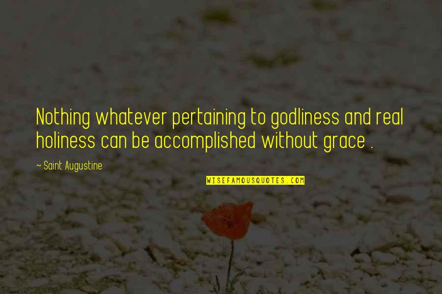 Mental Connection Is Rare Quotes By Saint Augustine: Nothing whatever pertaining to godliness and real holiness