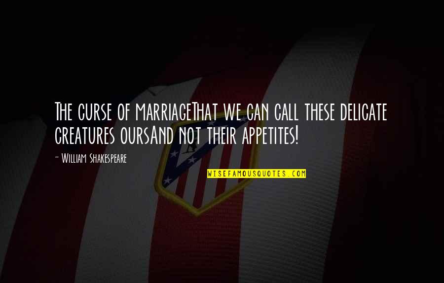 Mental Disability Quotes By William Shakespeare: The curse of marriageThat we can call these Mental Disability Quotes By William Shakespeare: The curse of marriageThat we can call these