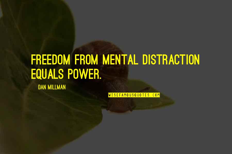 Mental Freedom Quotes By Dan Millman: Freedom from mental distraction equals power.