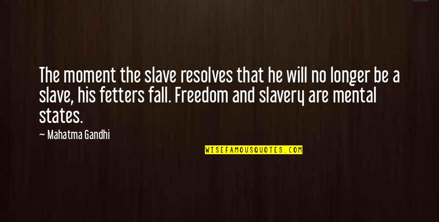 Mental Freedom Quotes By Mahatma Gandhi: The moment the slave resolves that he will