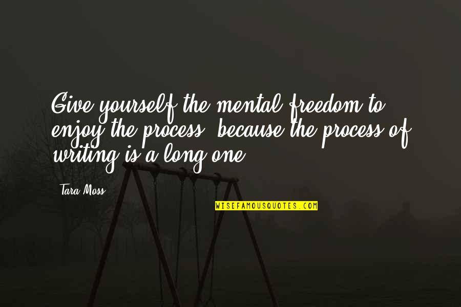 Mental Freedom Quotes By Tara Moss: Give yourself the mental freedom to enjoy the