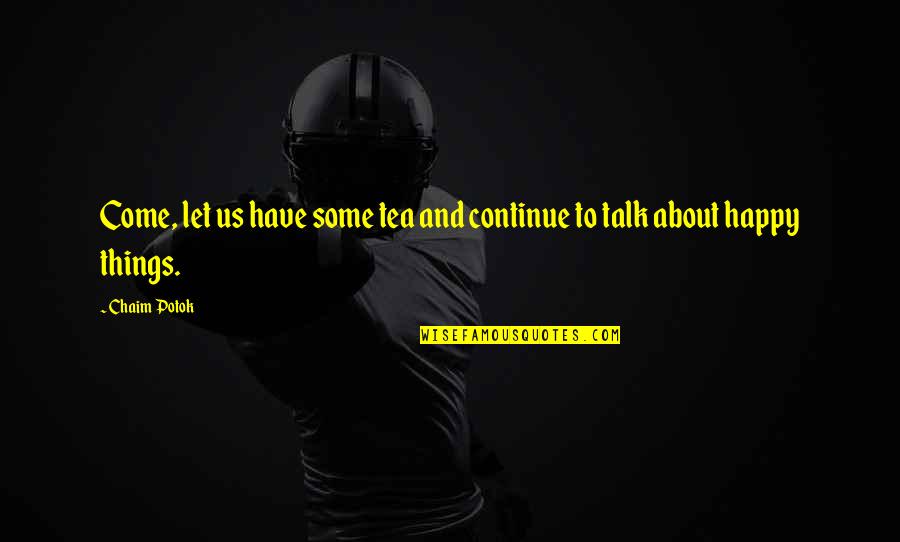 Mental Health And Inner Peace Quotes By Chaim Potok: Come, let us have some tea and continue