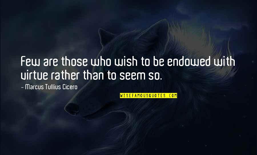Mental Health And Inner Peace Quotes By Marcus Tullius Cicero: Few are those who wish to be endowed