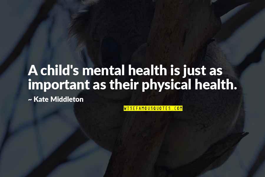 Mental Health And Physical Health Quotes By Kate Middleton: A child's mental health is just as important