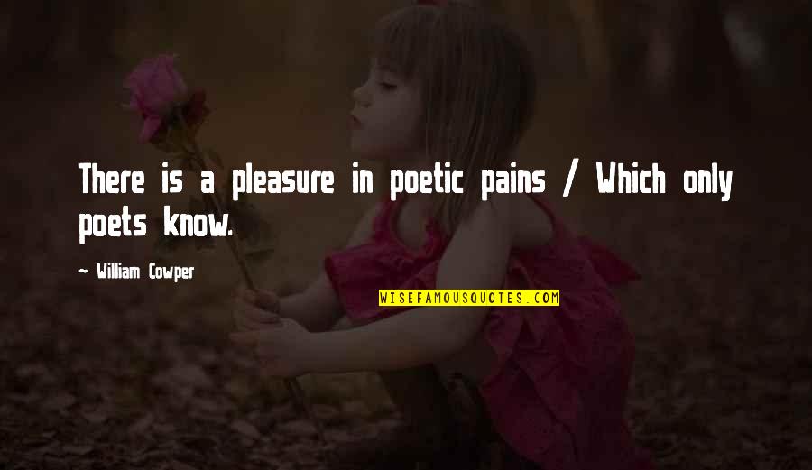 Mental Health And Social Media Quotes By William Cowper: There is a pleasure in poetic pains /