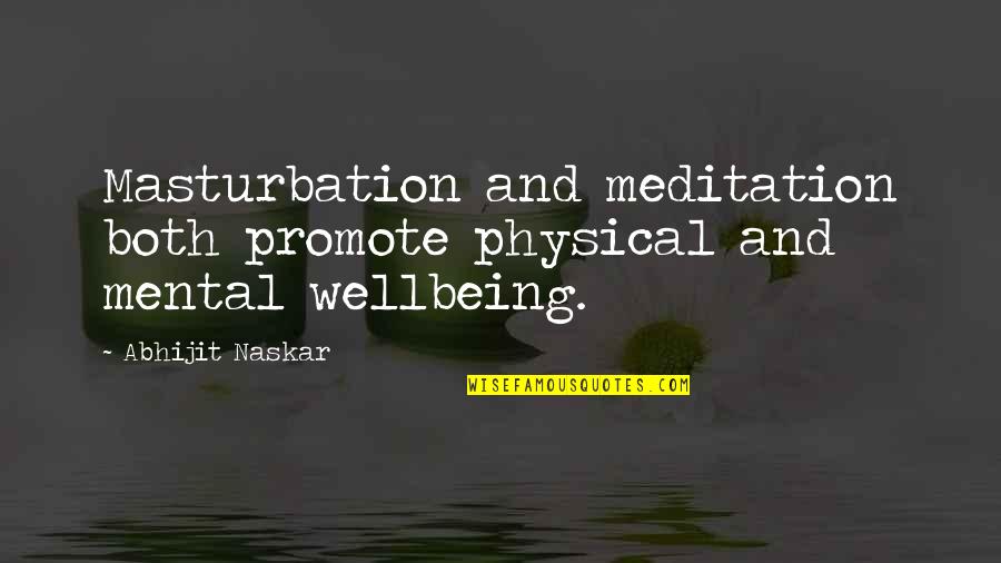 Mental Health And Wellbeing Quotes By Abhijit Naskar: Masturbation and meditation both promote physical and mental