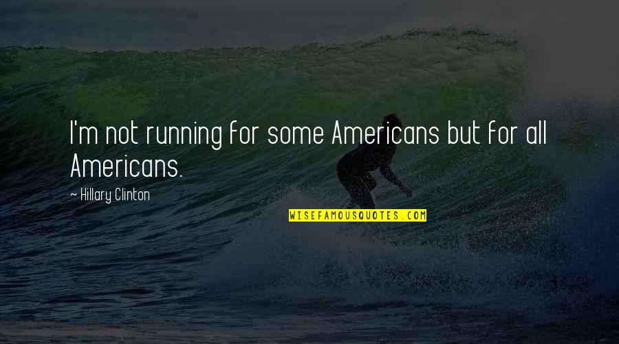 Mental Health And Wellness Quotes By Hillary Clinton: I'm not running for some Americans but for