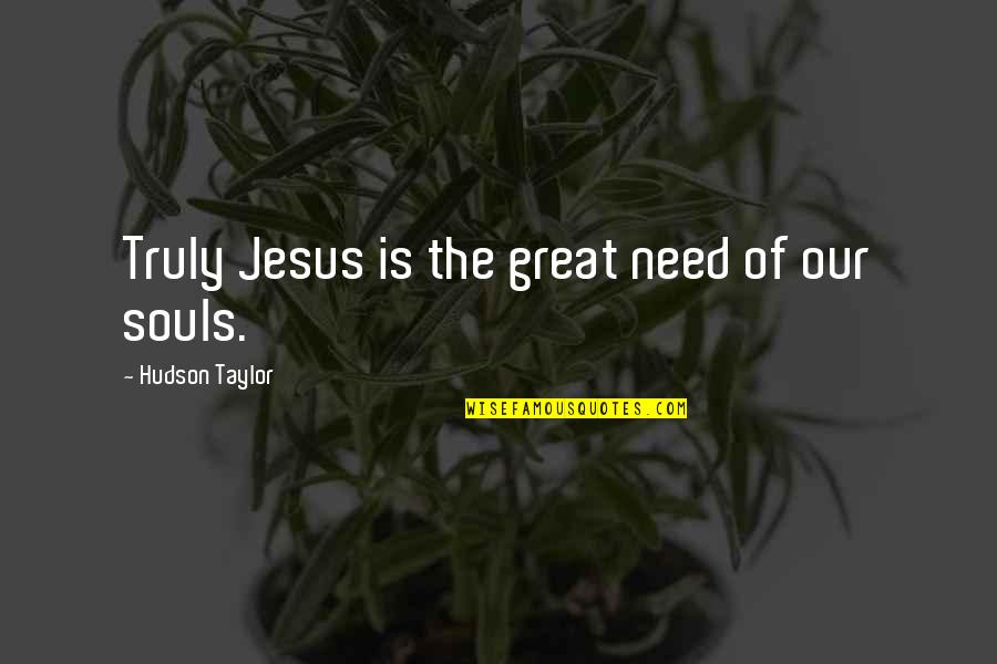 Mental Health And Wellness Quotes By Hudson Taylor: Truly Jesus is the great need of our