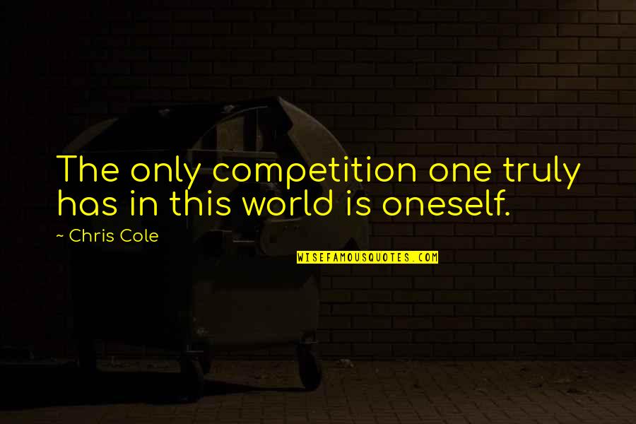 Mental Health Anti Stigma Quotes By Chris Cole: The only competition one truly has in this