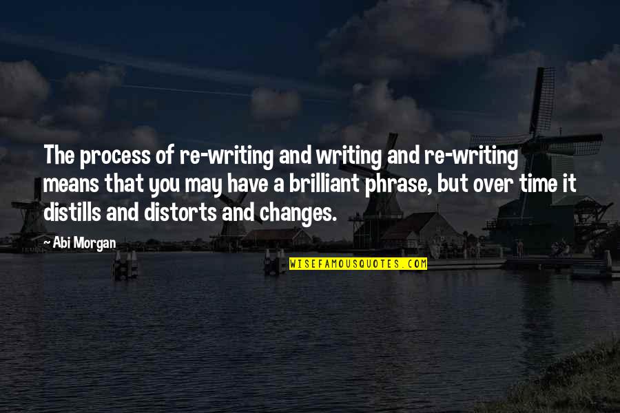 Mental Health Counselors Quotes By Abi Morgan: The process of re-writing and writing and re-writing