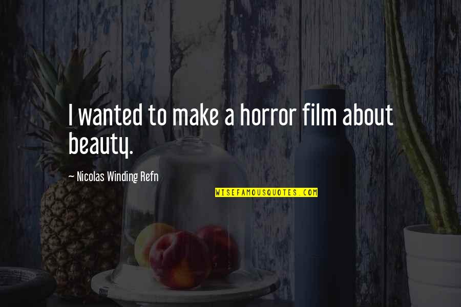 Mental Health Counselors Quotes By Nicolas Winding Refn: I wanted to make a horror film about