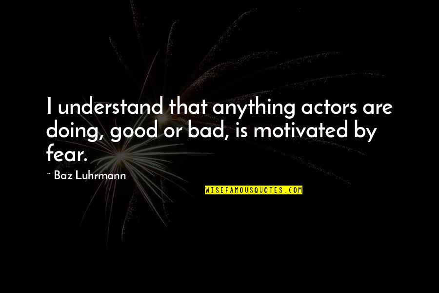 Mental Health Diagnosis Quotes By Baz Luhrmann: I understand that anything actors are doing, good