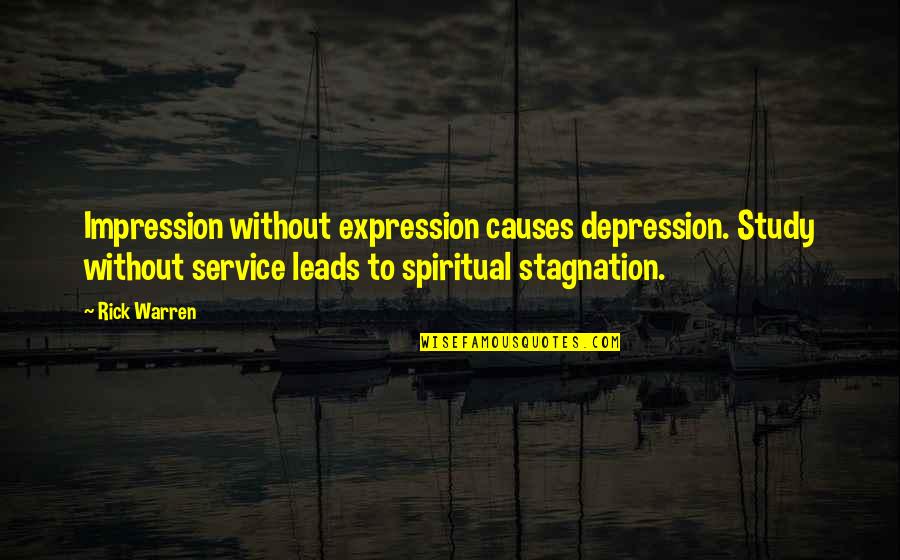 Mental Health Diagnosis Quotes By Rick Warren: Impression without expression causes depression. Study without service