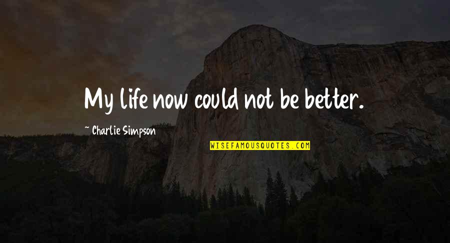 Mental Health Discrimination Quotes By Charlie Simpson: My life now could not be better.