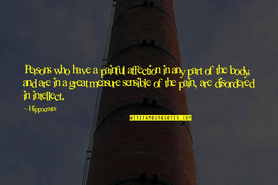 Mental Health For All Quotes By Hippocrates: Persons who have a painful affection in any Mental Health For All Quotes By Hippocrates: Persons who have a painful affection in any