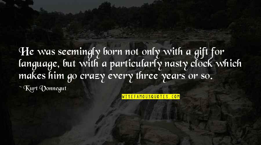 Mental Health Illness Quotes By Kurt Vonnegut: He was seemingly born not only with a
