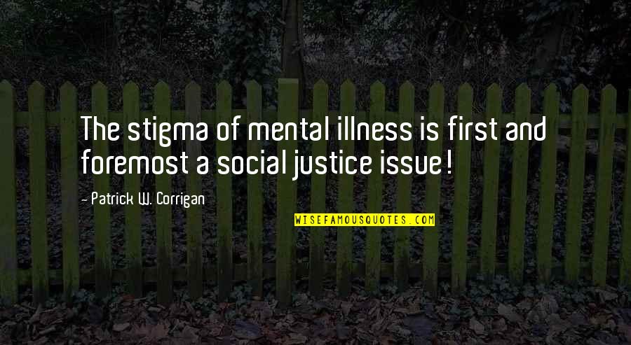 Mental Health Illness Quotes By Patrick W. Corrigan: The stigma of mental illness is first and