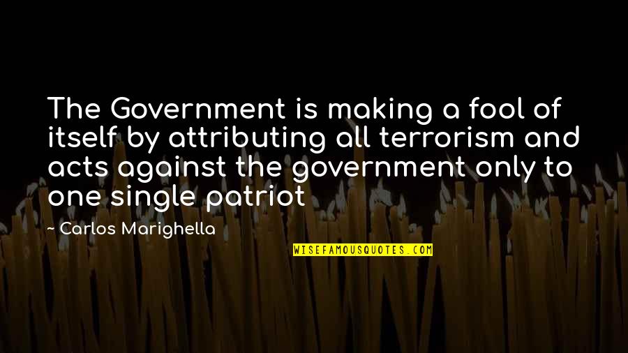 Mental Health Peer Support Quotes By Carlos Marighella: The Government is making a fool of itself