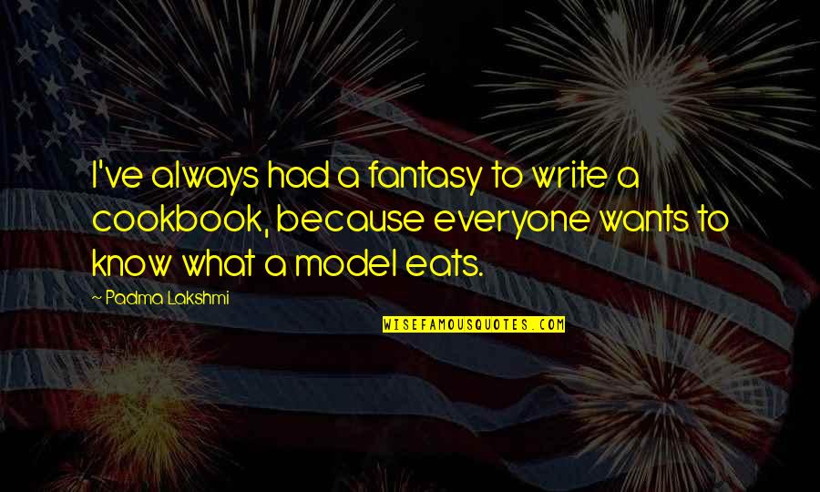 Mental Health Recovery Inspirational Quotes By Padma Lakshmi: I've always had a fantasy to write a