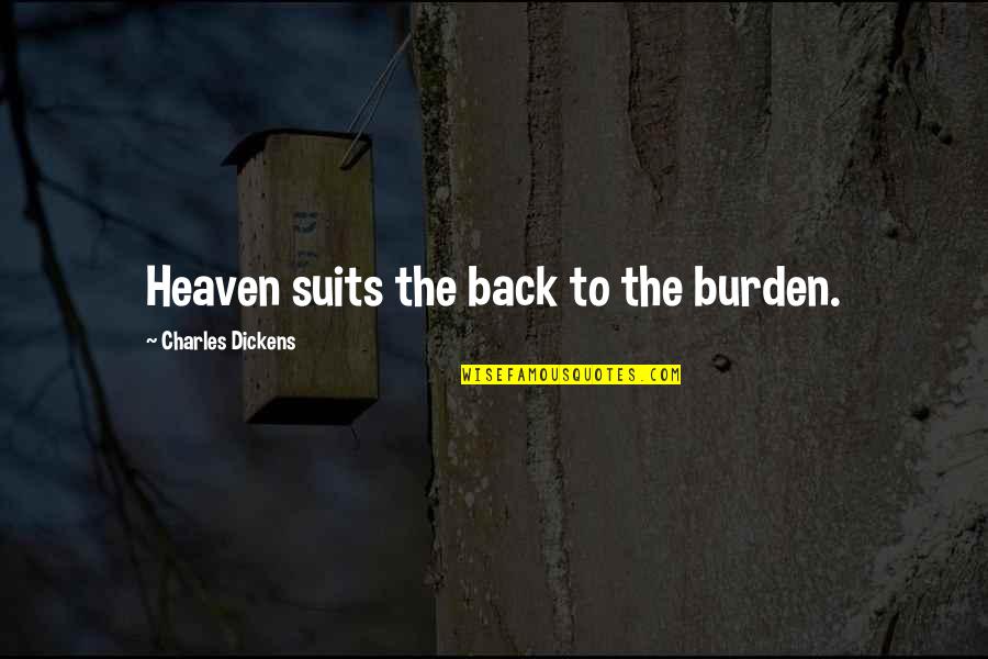 Mental Health Recovery Quotes By Charles Dickens: Heaven suits the back to the burden. Mental Health Recovery Quotes By Charles Dickens: Heaven suits the back to the burden.