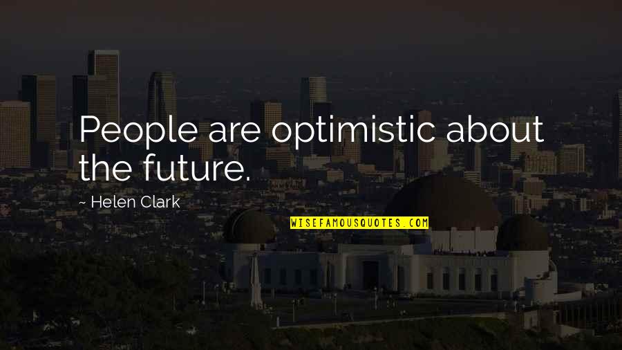 Mental Health Recovery Quotes By Helen Clark: People are optimistic about the future. Mental Health Recovery Quotes By Helen Clark: People are optimistic about the future.