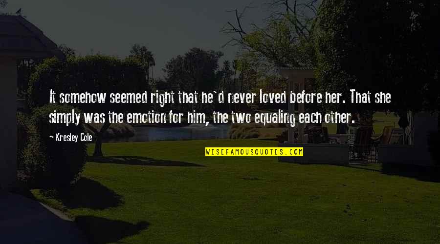 Mental Health Recovery Quotes By Kresley Cole: It somehow seemed right that he'd never loved Mental Health Recovery Quotes By Kresley Cole: It somehow seemed right that he'd never loved