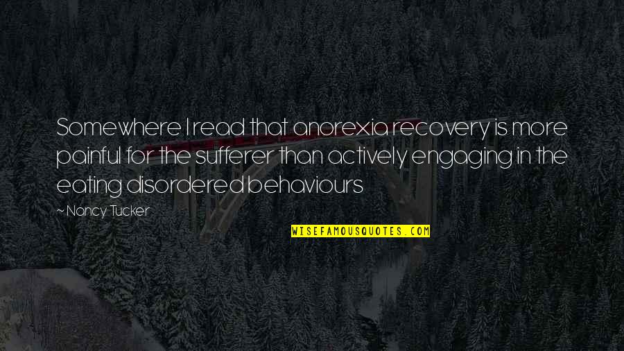 Mental Health Recovery Quotes By Nancy Tucker: Somewhere I read that anorexia recovery is more Mental Health Recovery Quotes By Nancy Tucker: Somewhere I read that anorexia recovery is more