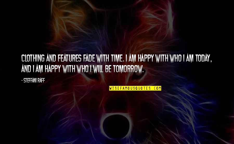 Mental Health Recovery Quotes By Steffani Raff: Clothing and features fade with time. I am Mental Health Recovery Quotes By Steffani Raff: Clothing and features fade with time. I am