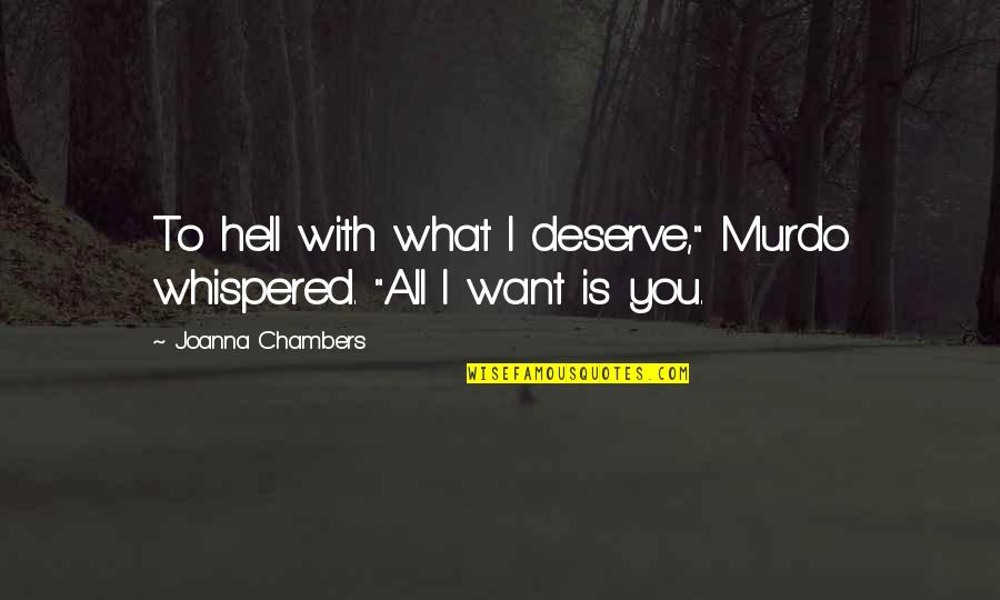 Mental Health School Quotes By Joanna Chambers: To hell with what I deserve," Murdo whispered.
