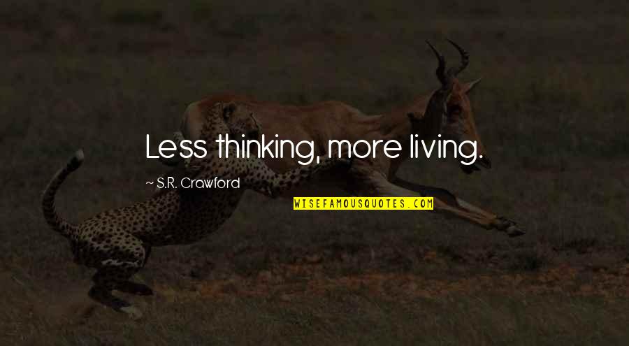 Mental Health Support Quotes By S.R. Crawford: Less thinking, more living.