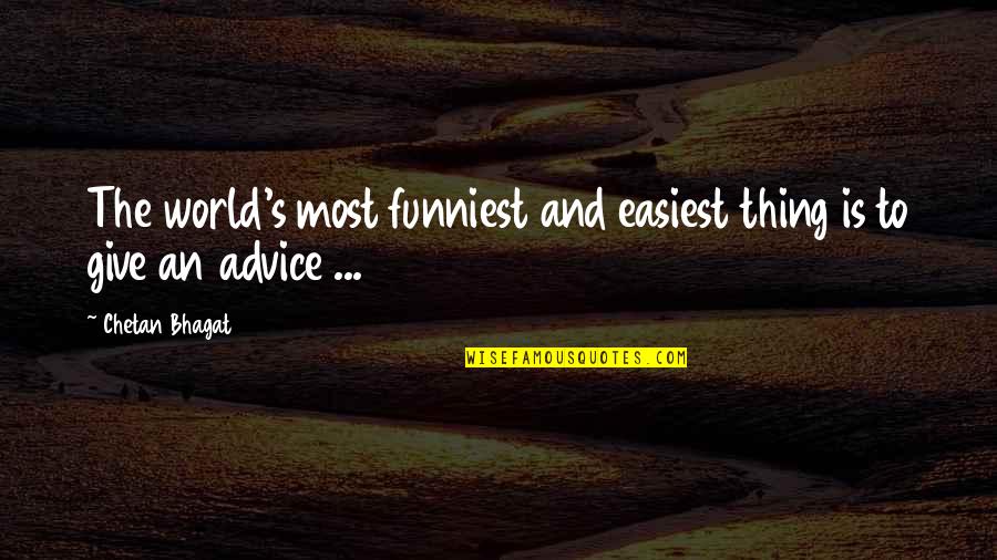 Mental Health Supportive Quotes By Chetan Bhagat: The world's most funniest and easiest thing is