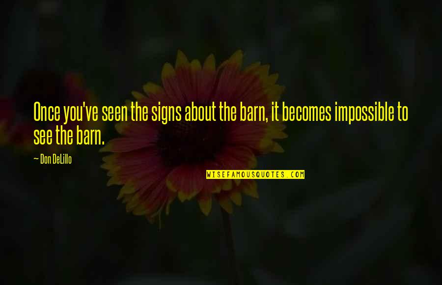 Mental Health Supportive Quotes By Don DeLillo: Once you've seen the signs about the barn,