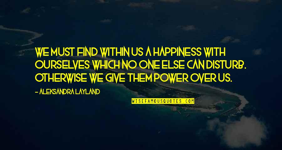 Mental Health Therapy Quotes By Aleksandra Layland: We must find within us a happiness with