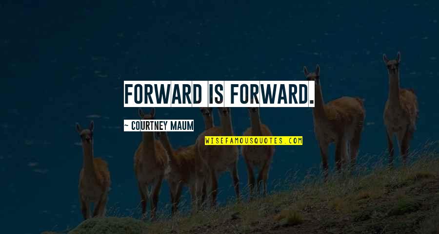 Mental Health Tumblr Quotes By Courtney Maum: Forward is forward.