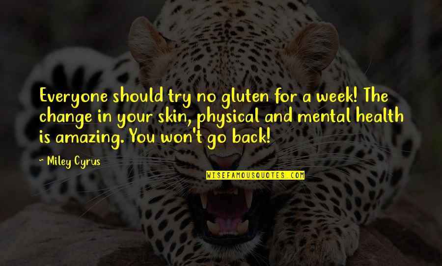 Mental Health Week Quotes By Miley Cyrus: Everyone should try no gluten for a week!