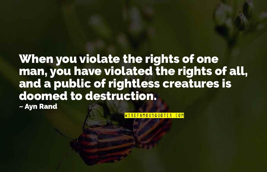 Mental Hospital Quotes By Ayn Rand: When you violate the rights of one man,